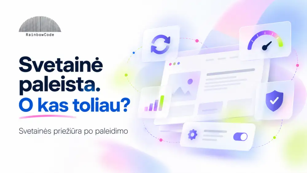 Svetainė nėra vienkartinis projektas: ką reikėtų daryti po jos paleidimo?